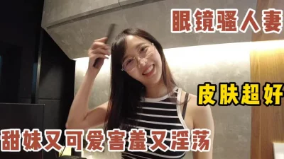 一镜到底！露脸做爱自拍！超美骚人妻（女主13部已更新）